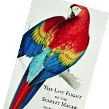 The Last Flight of the Scarlet Macaw by Bruce Barcott